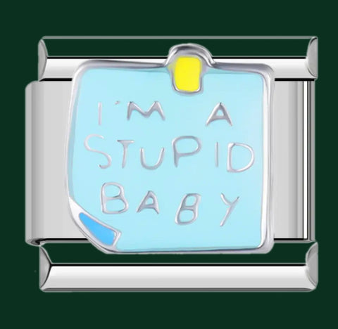 I'm a stupid baby